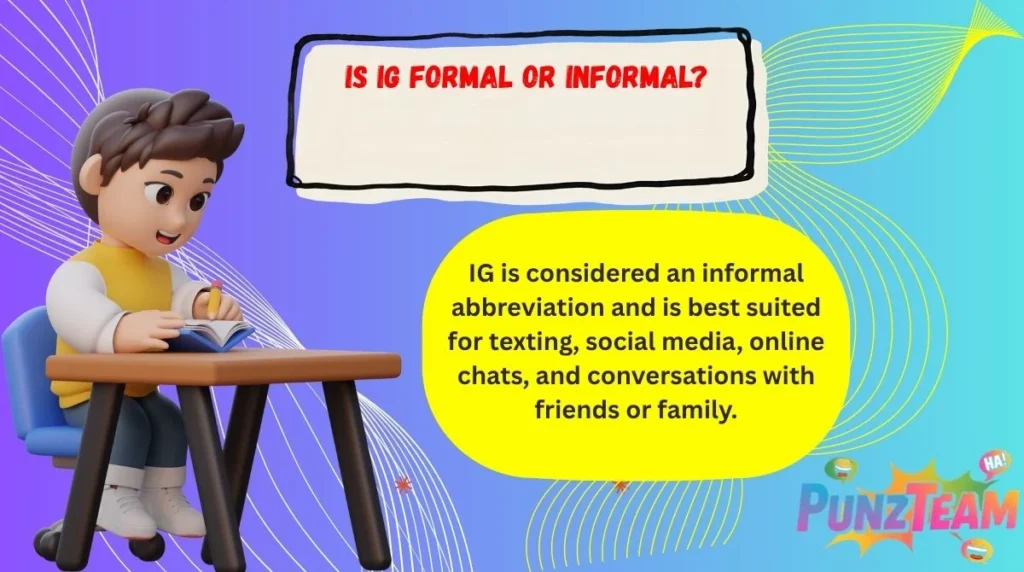 Is IG Formal or Informal?
