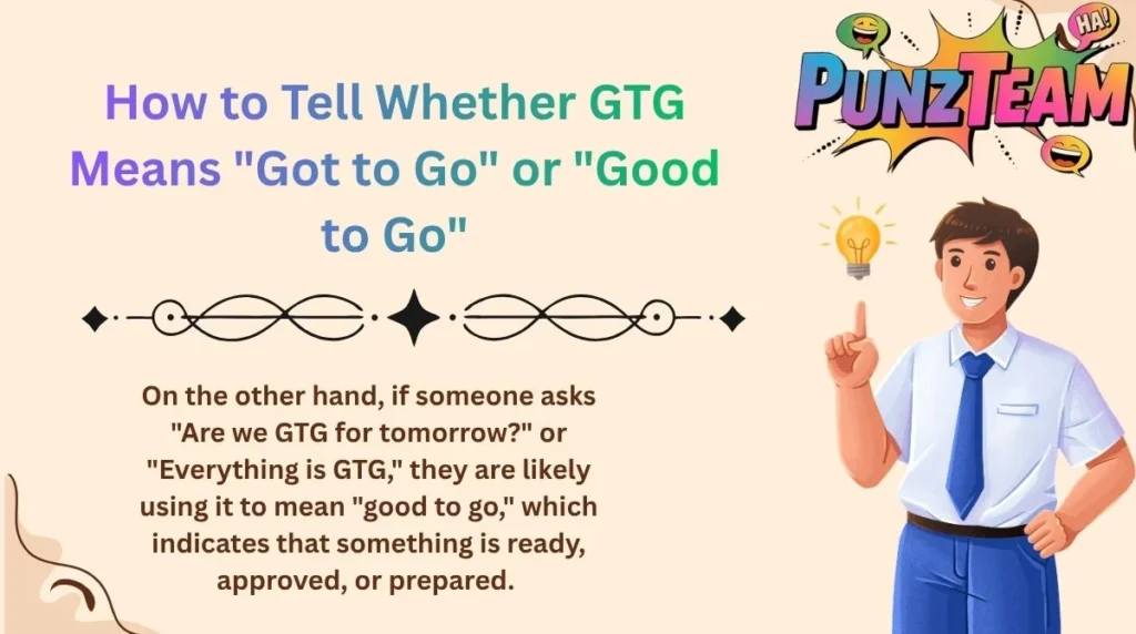 How to Tell Whether GTG Means "Got to Go" or "Good to Go"