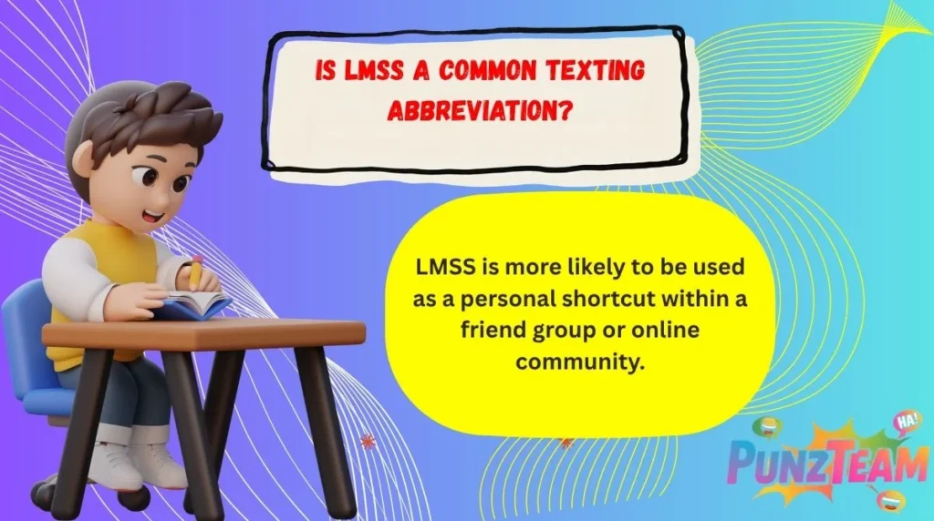 Is LMSS a Common Texting Abbreviation?

