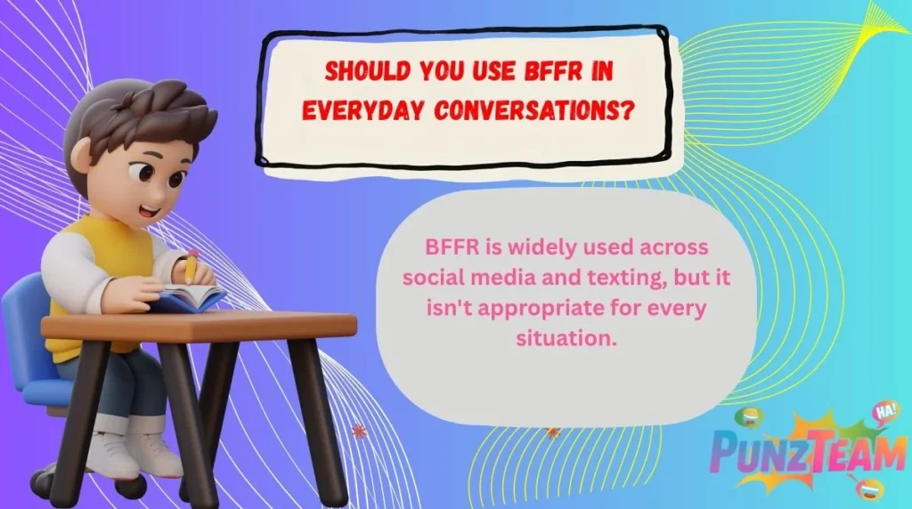 Should You Use BFFR in Everyday Conversations?