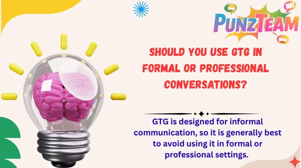 Should You Use GTG in Formal or Professional Conversations?