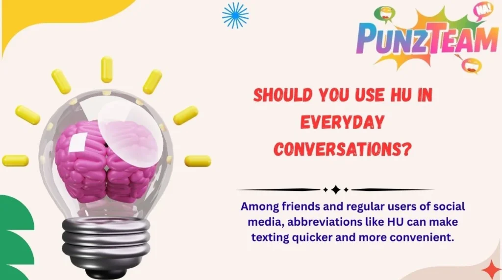 Should You Use HU in Everyday Conversations?