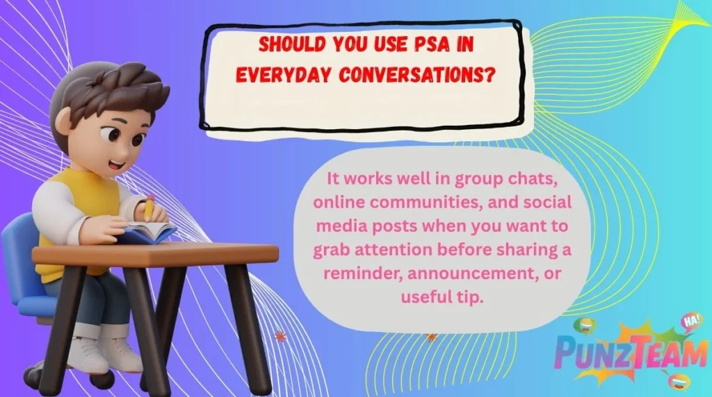 Should You Use PSA in Everyday Conversations?