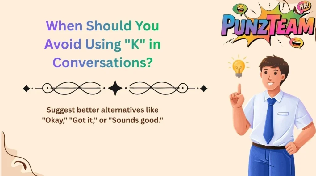 When Should You Avoid Using "K" in Conversations?