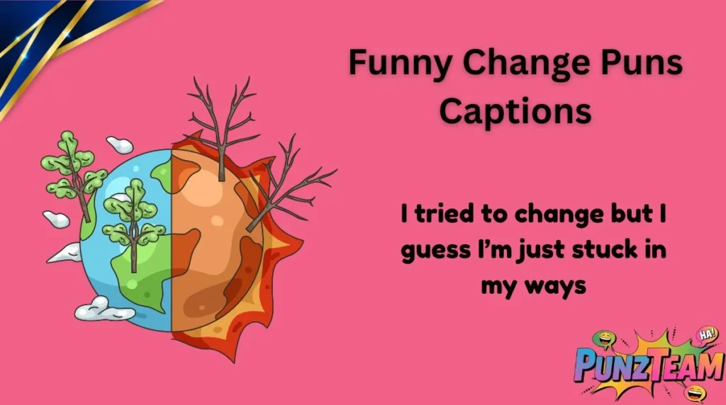 Funny Change Puns Captions
