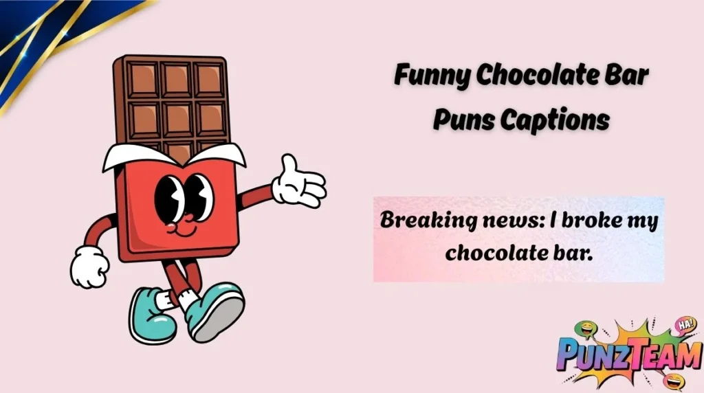 Funny Chocolate Bar Puns Captions
