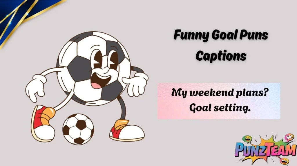Funny Goal Puns Captions