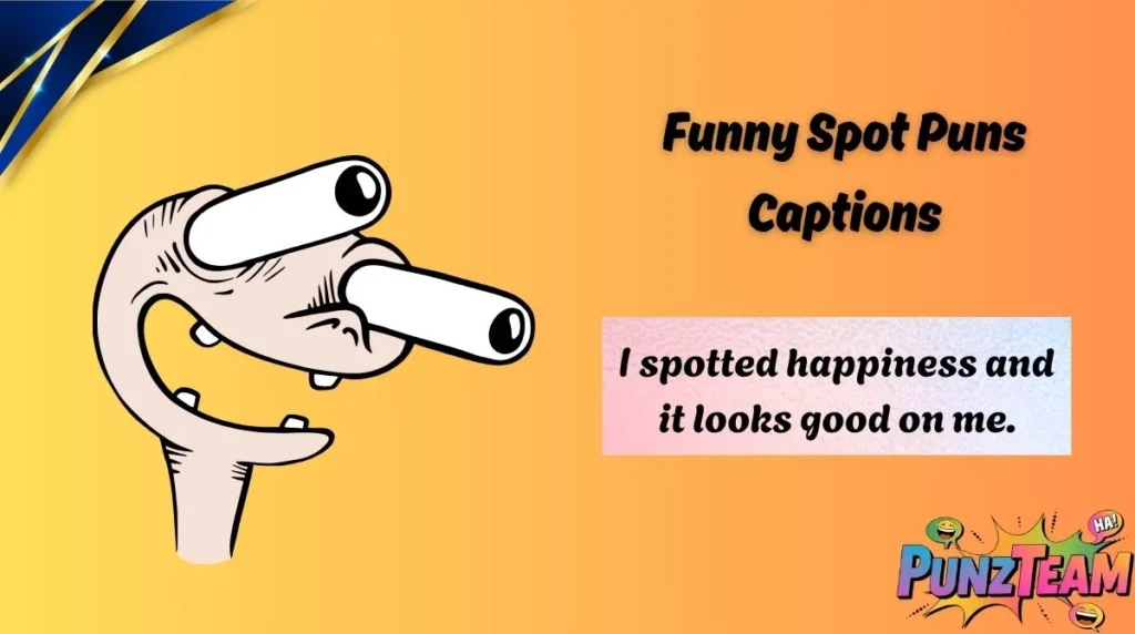 Funny Spot Puns Captions