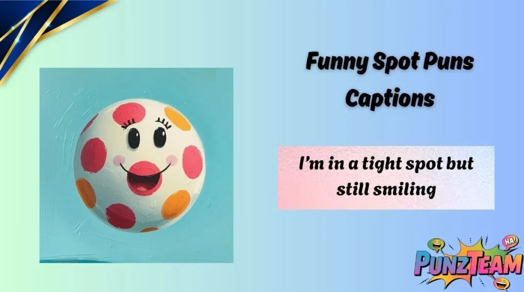 Funny Spot Puns Captions