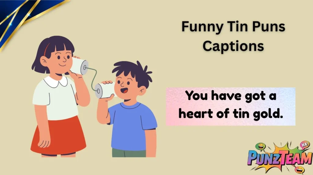 Funny Tin Puns Captions