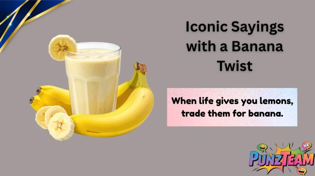 Iconic Sayings with a Banana Twist