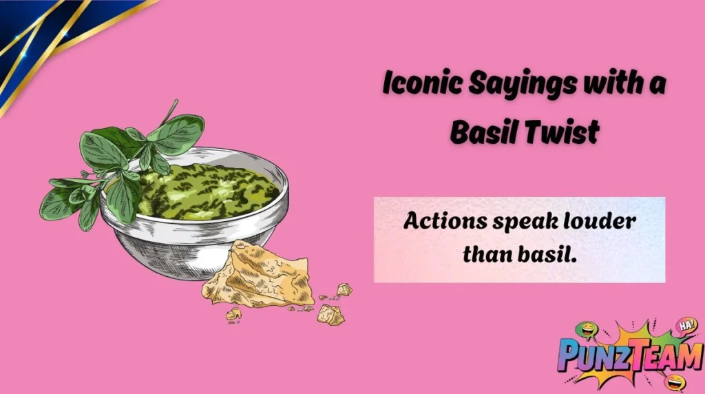 Iconic Sayings with a Basil Twist