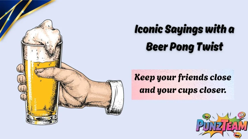 Iconic Sayings with a Beer Pong Twist