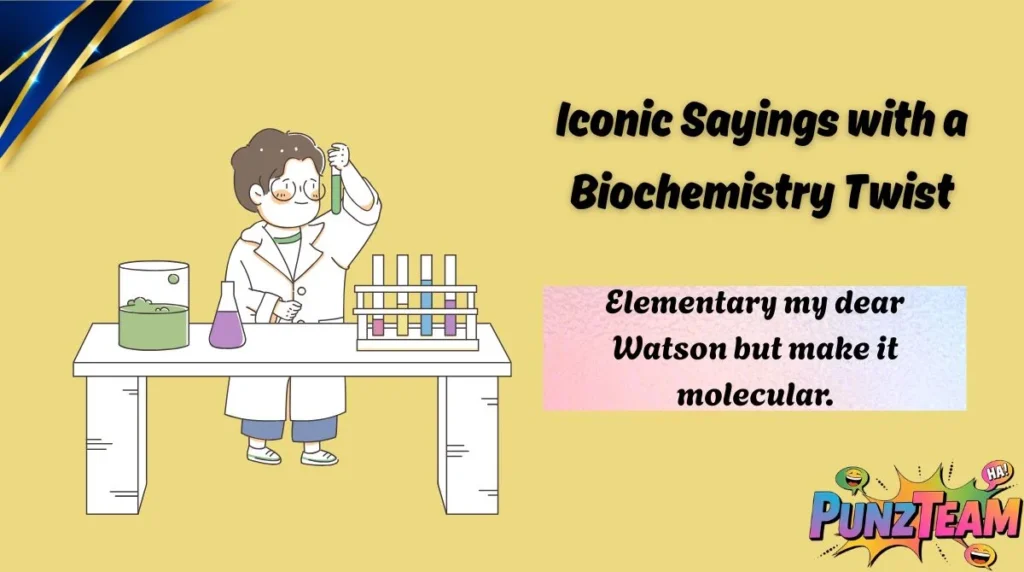 Iconic Sayings with a Biochemistry Twist