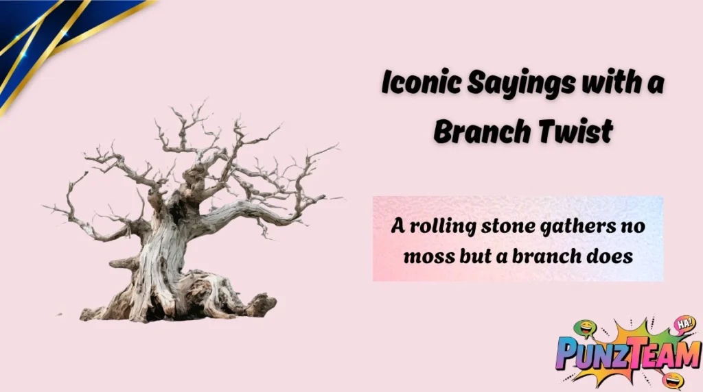 Iconic Sayings with a Branch Twist