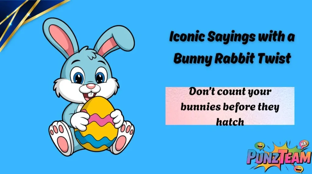 Iconic Sayings with a Bunny Rabbit Twist
