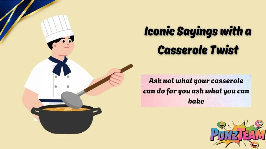 Iconic Sayings with a Casserole Twist