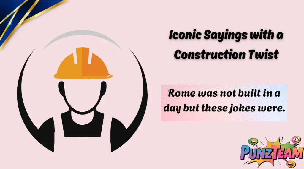 Iconic Sayings with a Construction Twist