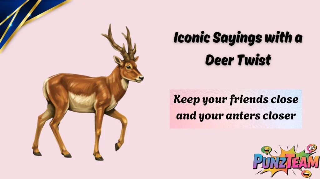 Iconic Sayings with a Deer Twist