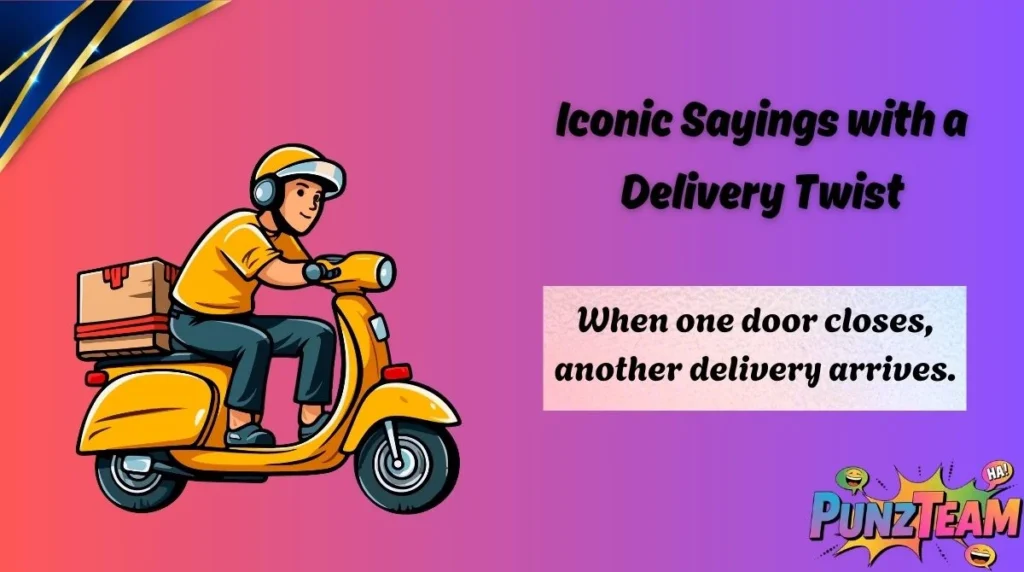Iconic Sayings with a Delivery Twist