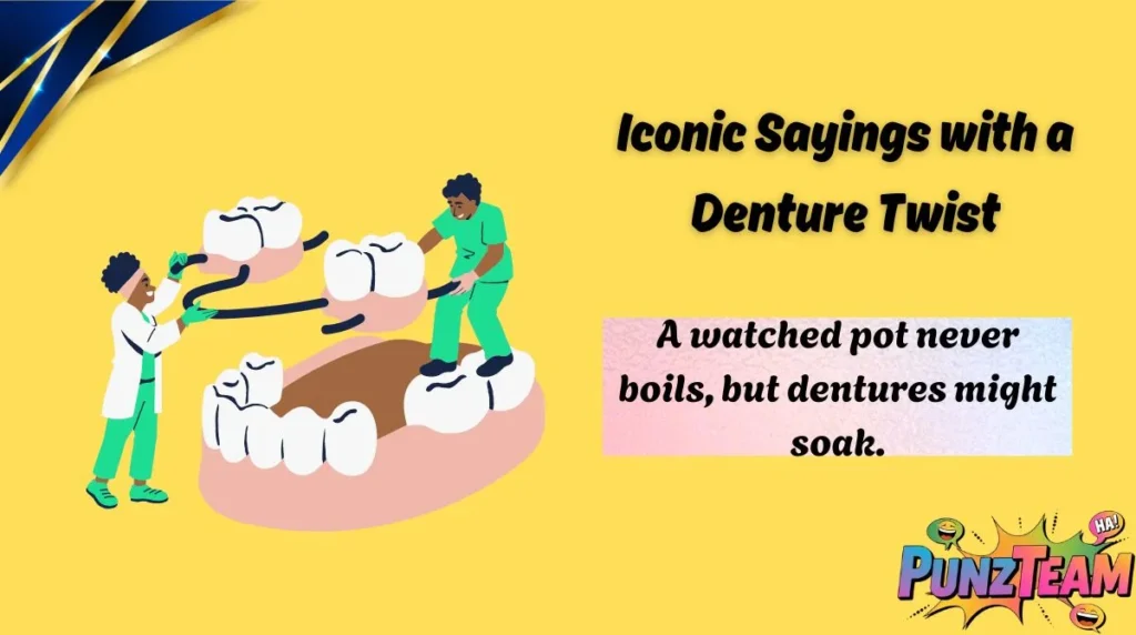 Iconic Sayings with a Denture Twist