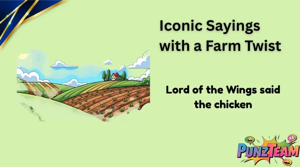 Iconic Sayings with a Farm Twist