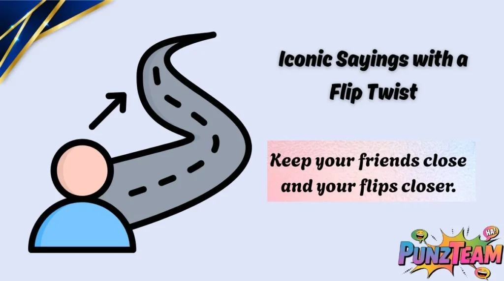 Iconic Sayings with a Flip Twist
