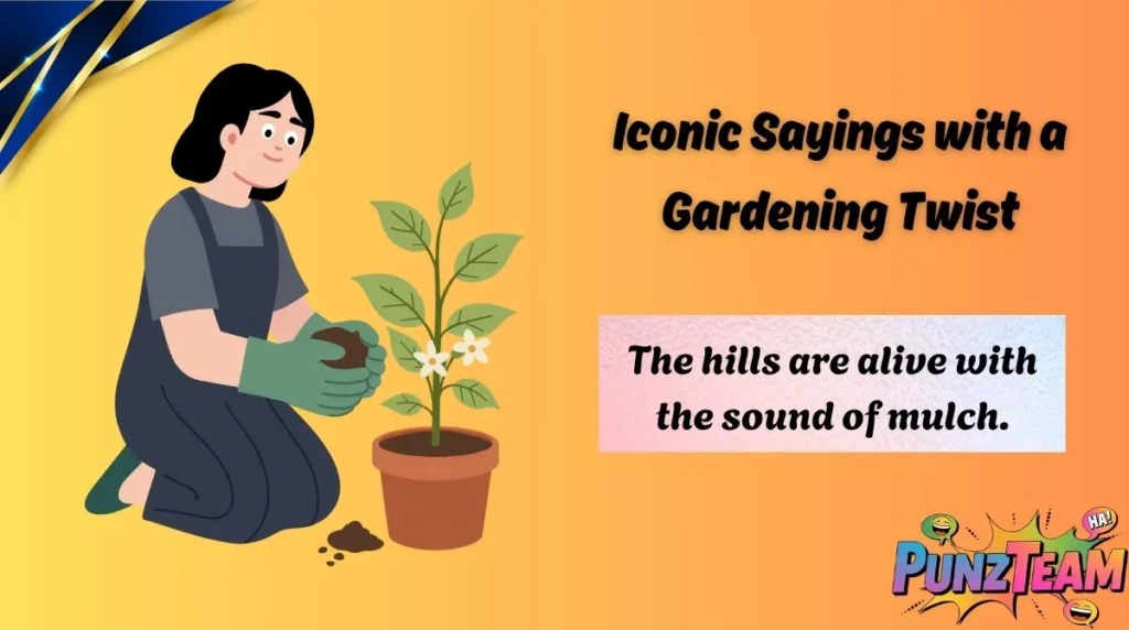 Iconic Sayings with a Gardening Twist