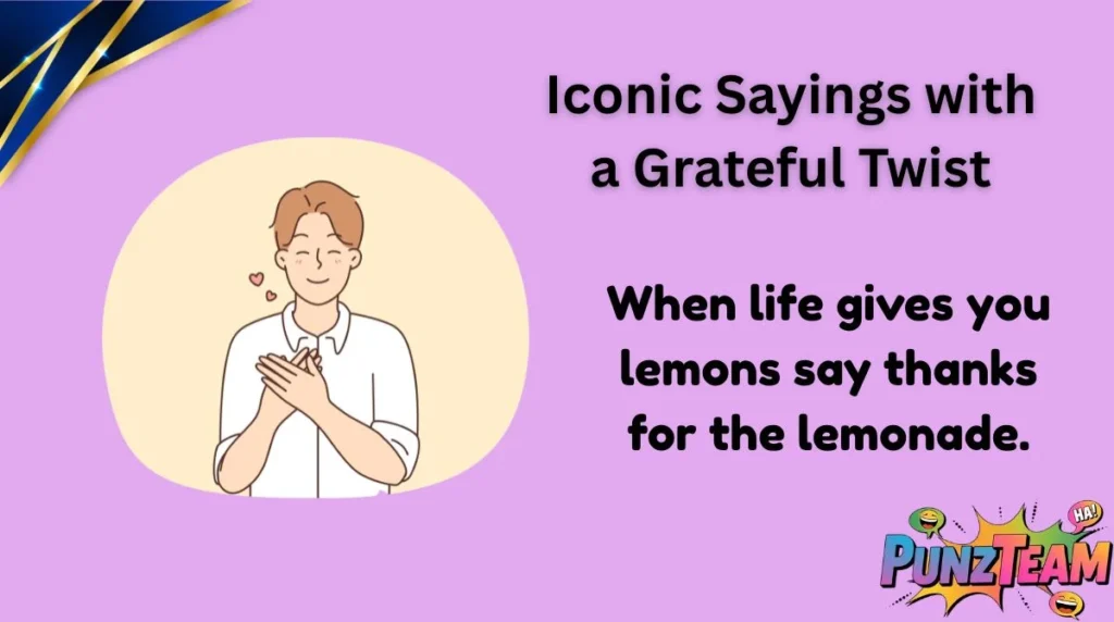 Iconic Sayings with a Grateful Twist