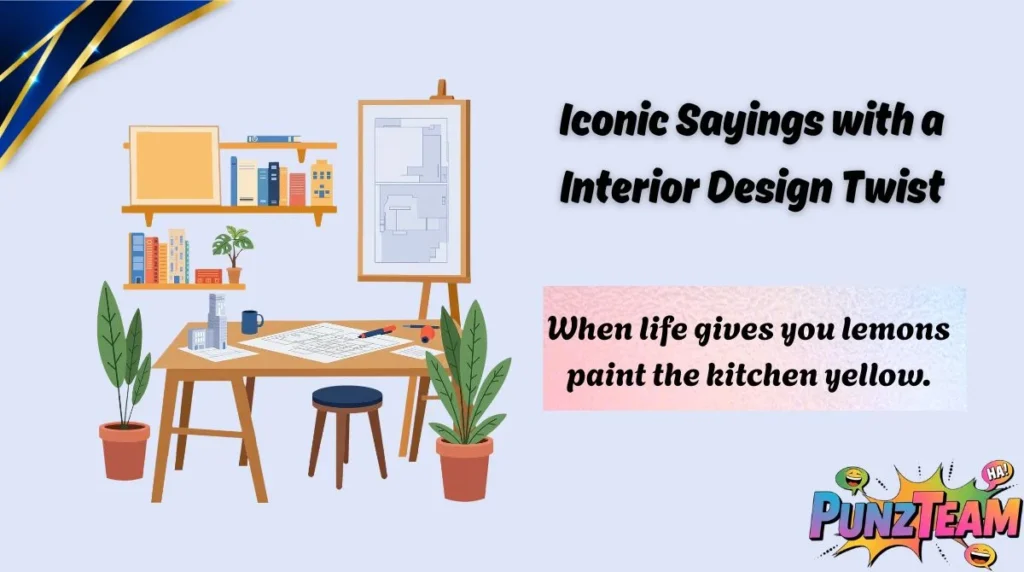 Iconic Sayings with a Interior Design Twist