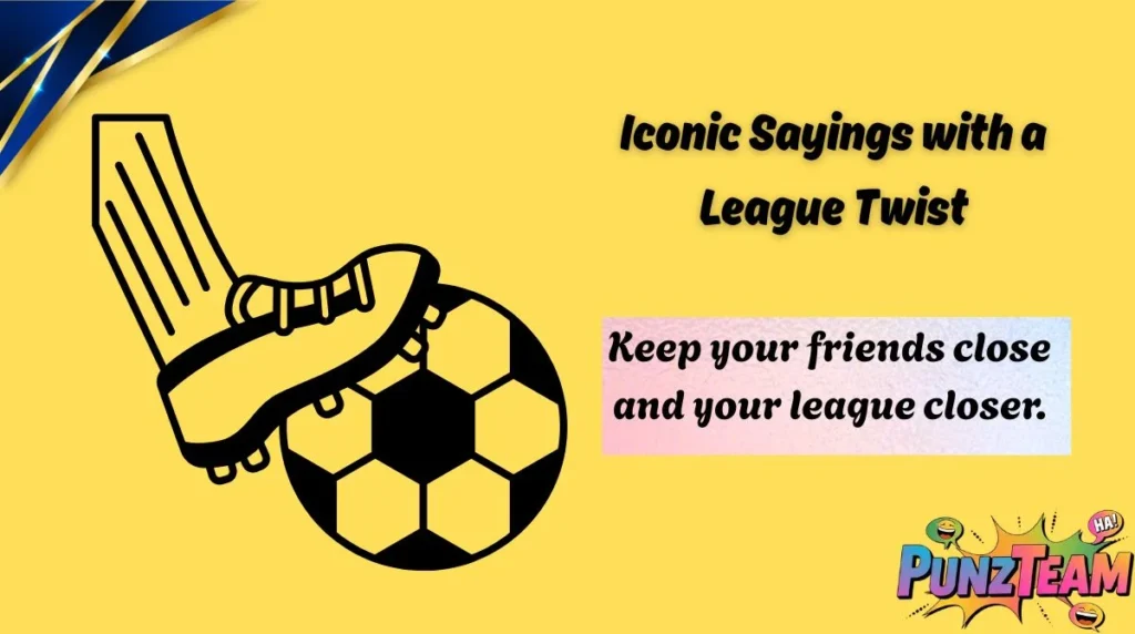 Iconic Sayings with a League Twist
