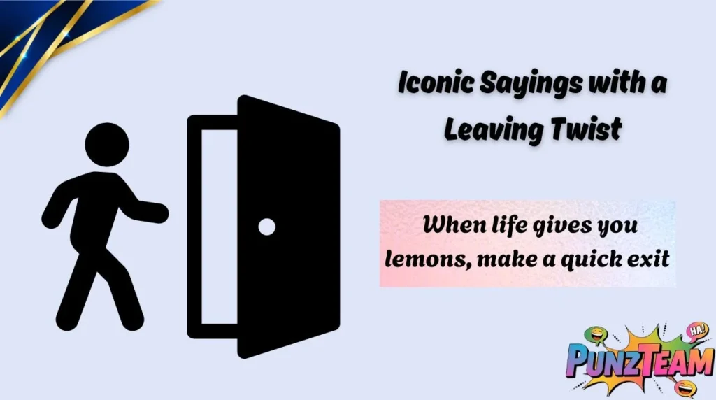 Iconic Sayings with a Leaving Twist