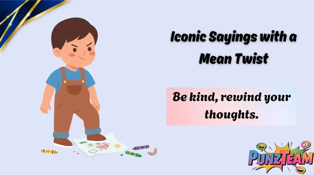 Iconic Sayings with a Mean Twist