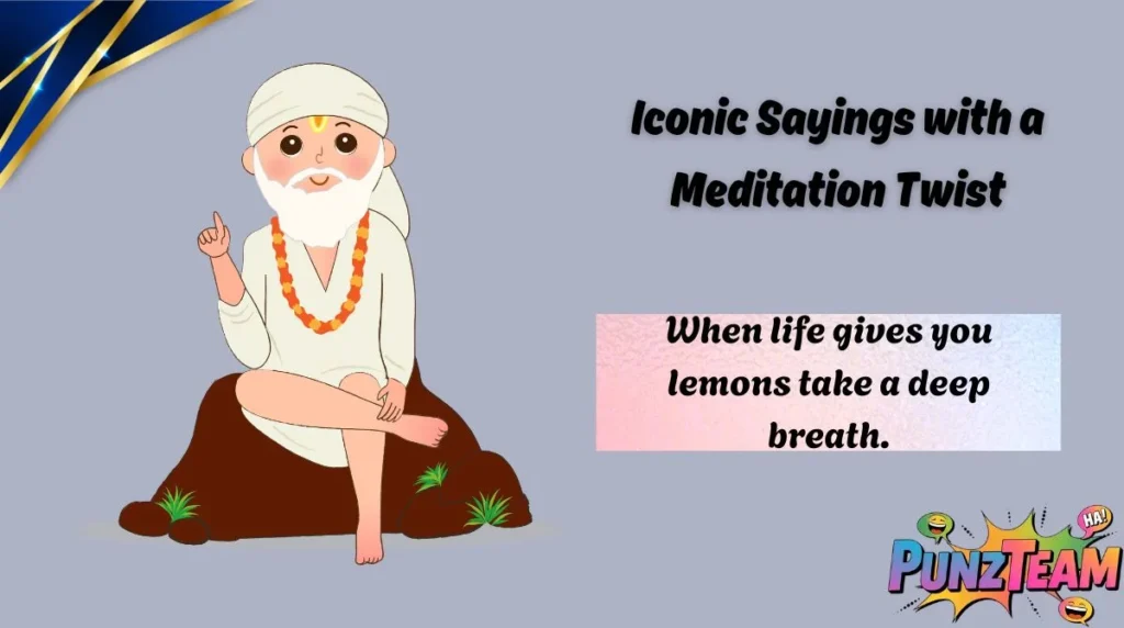 Iconic Sayings with a Meditation Twist