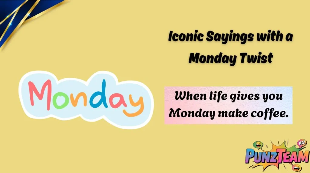 Iconic Sayings with a Monday Twist