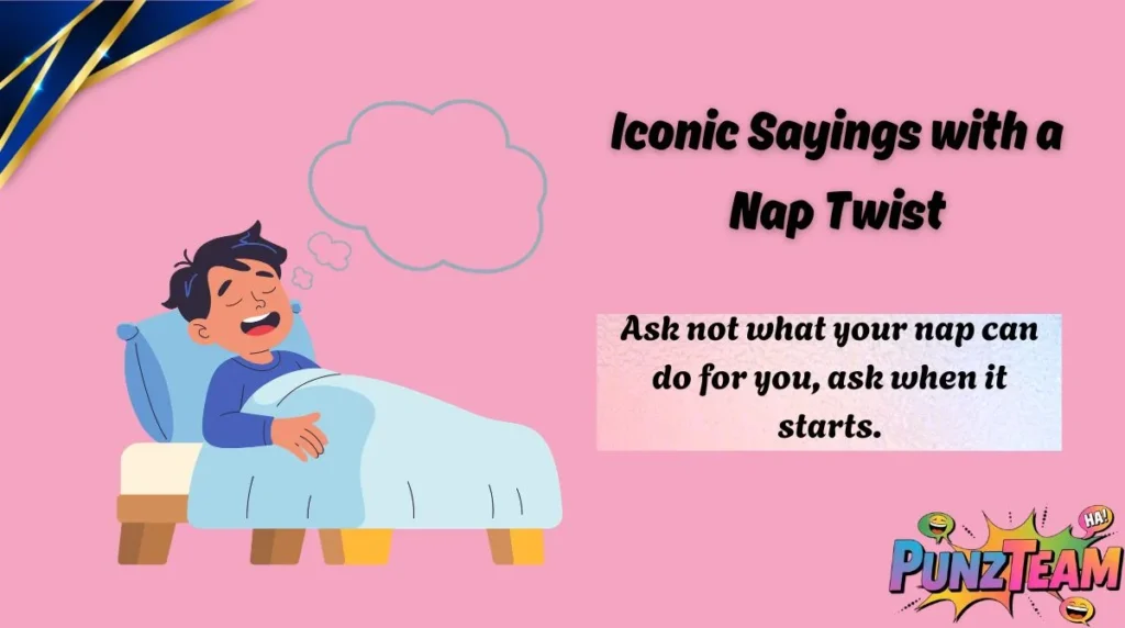 Iconic Sayings with a Nap Twist