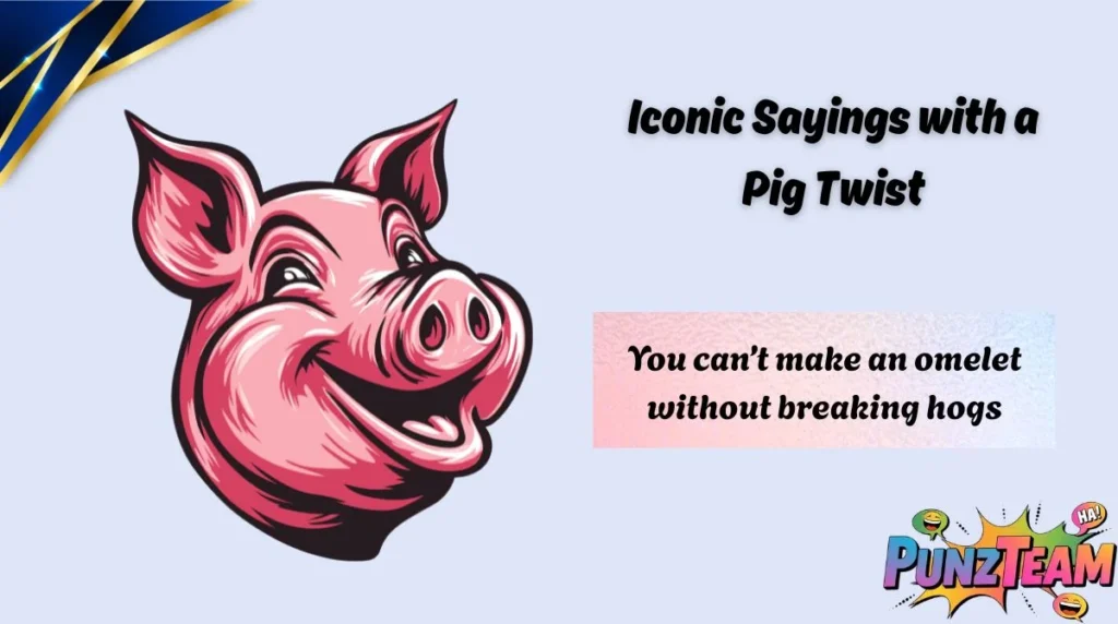 Iconic Sayings with a Pig Twist