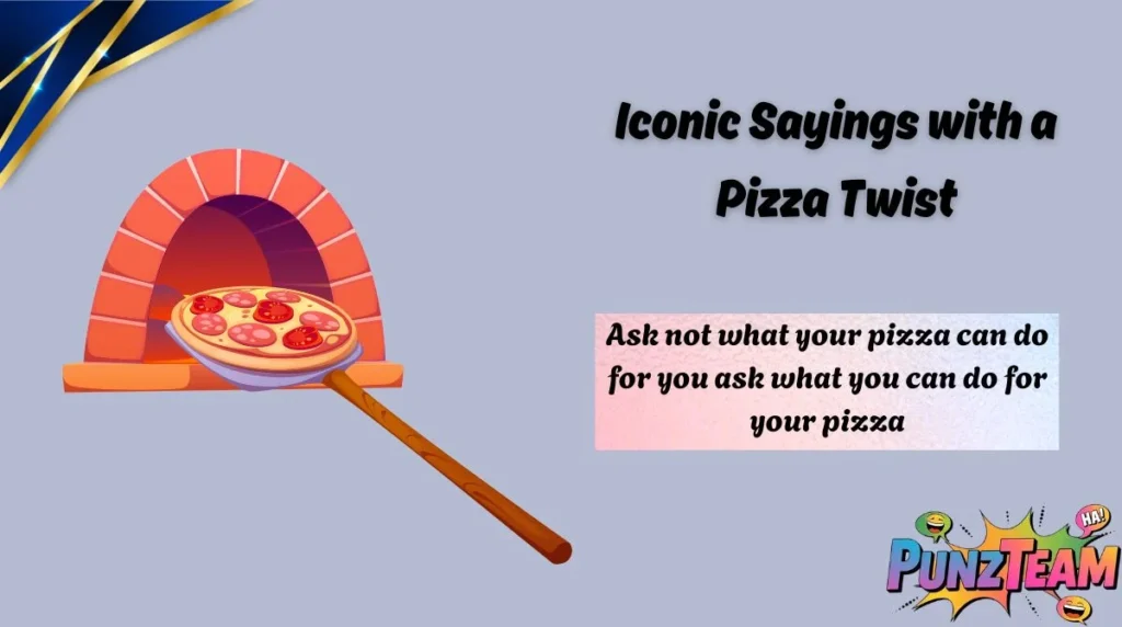 Iconic Sayings with a Pizza Twist