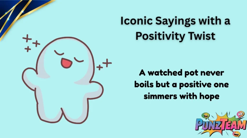 Iconic Sayings with a Positivity Twist