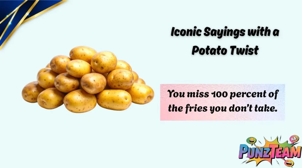 Iconic Sayings with a Potato Twist