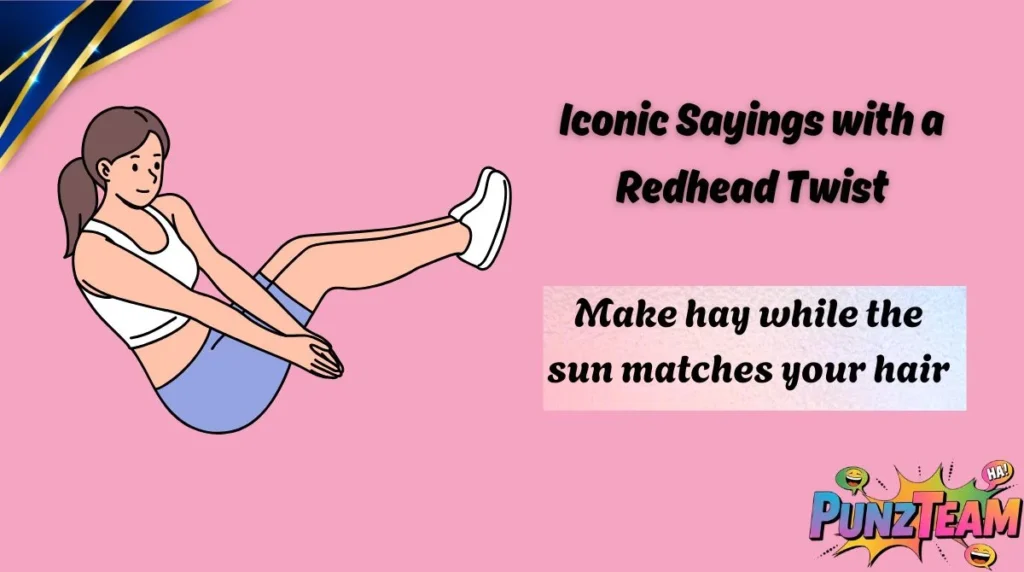 Iconic Sayings with a Redhead Twist