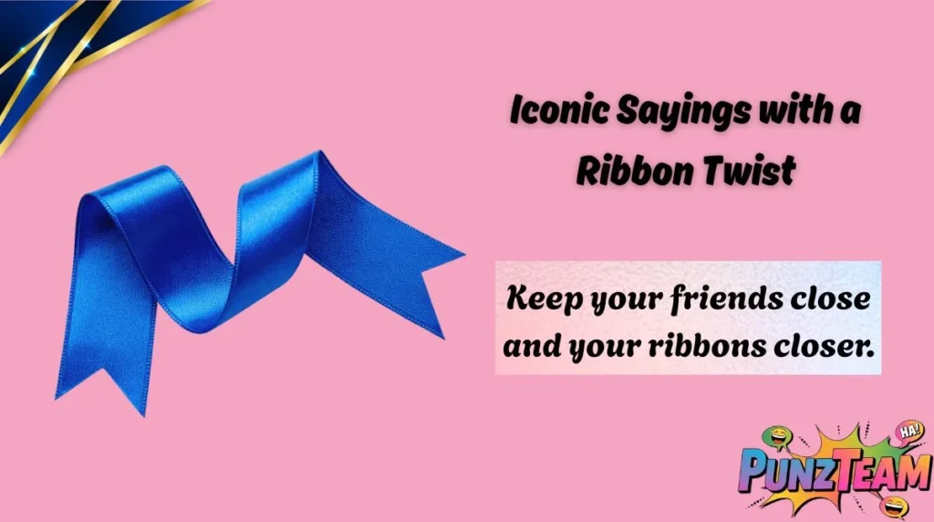Iconic Sayings with a Ribbon Twist