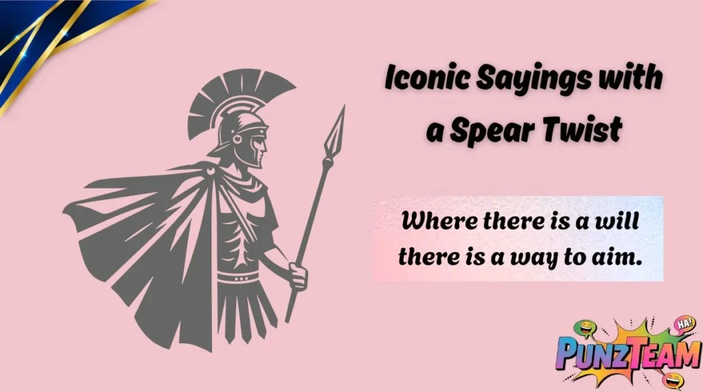 Iconic Sayings with a Spear Twist