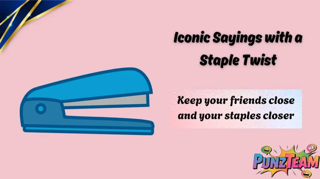 Iconic Sayings with a Staple Twist