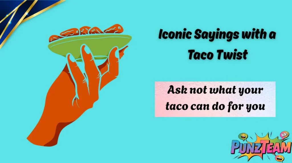 Iconic Sayings with a Taco Twist