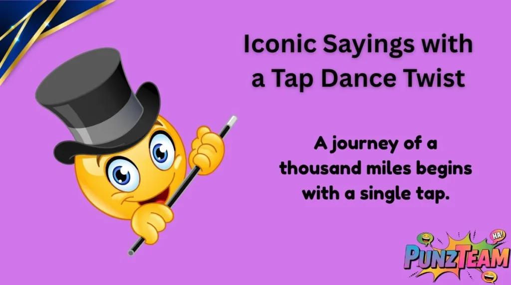 Iconic Sayings with a Tap Dance Twist