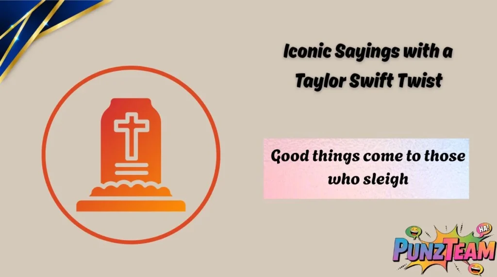 Iconic Sayings with a Taylor Swift Twist
