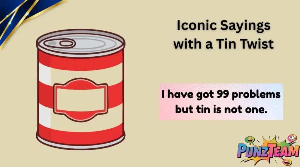 Iconic Sayings with a Tin Twist