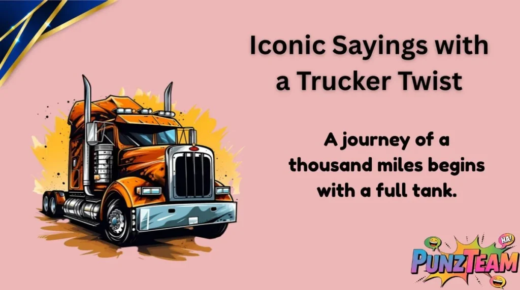Iconic Sayings with a Trucker Twist