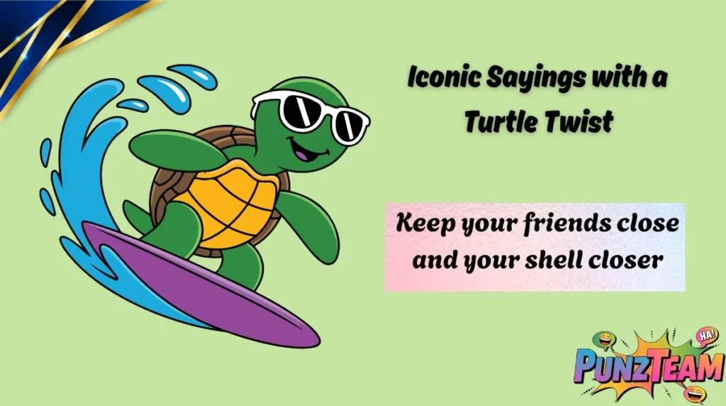 Iconic Sayings with a Turtle Twist